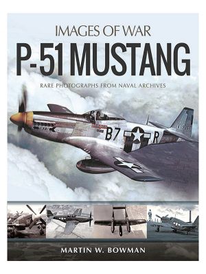 P-51 Mustang: Rare Photographs