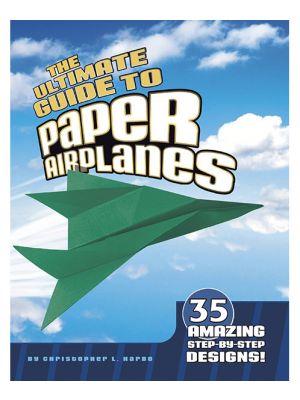 The Ultimate Guide to Paper Airplanes 35 Amazing