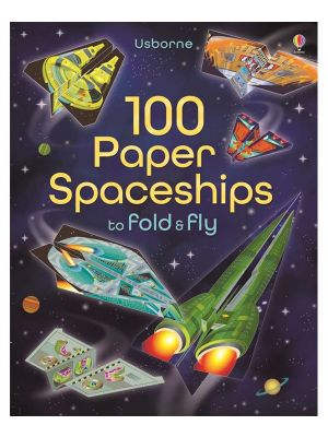 100 Paper Spaceships to Fold & Fly