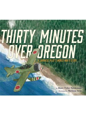 Thirty Minutes Over Oregon: Japanese WWII Story
