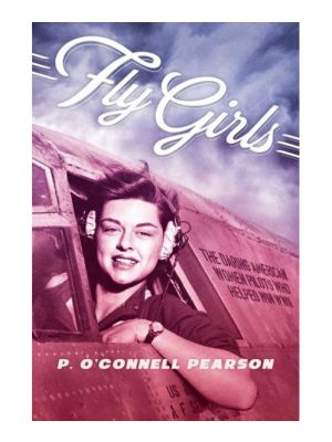 Fly Girls: Daring Women Pilots WWII