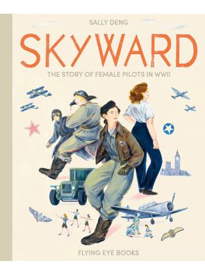 Skyward: The Story of Female Pilots in WWII